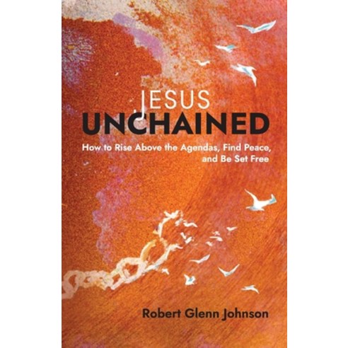 (영문도서) Jesus Unchained: How to Rise Above the Agendas Find Peace and Be Set Free Paperback, Invite Press, English, 9781953495310