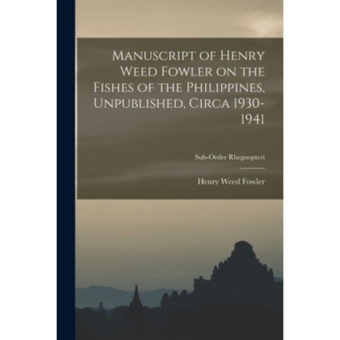(영문도서) Manuscript of Henry Weed Fowler on the Fishes of the Philippines Unpublished Circa 1930-194... Paperback, Hassell Street Press, English, 9781014597892
