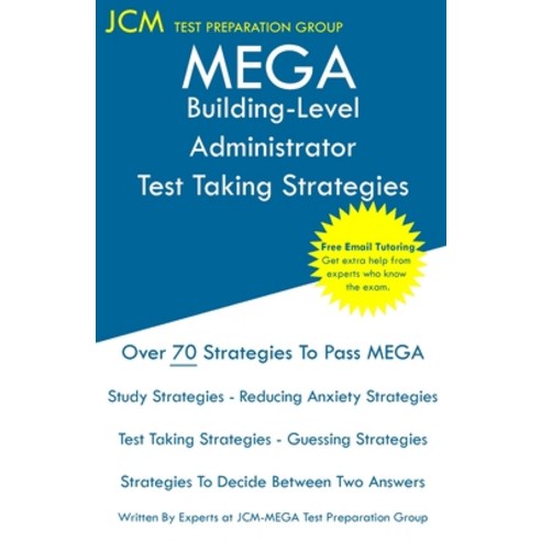 MEGA Building-Level Administrator - Test Taking Strategies: MEGA 072 Exam - Free Online Tutoring - N... Paperback, Jcm Test Preparation Group