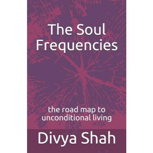 The Soul Frequencies: the road map to unconditional living Paperback, Createspace Independent Pub..., English, 9781477524510