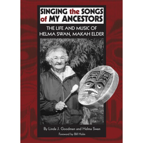 Singing the Songs of My Ancestors Volume 244: The Life and Music of Helma Swan Makah Elder Paperback, University of Oklahoma Press