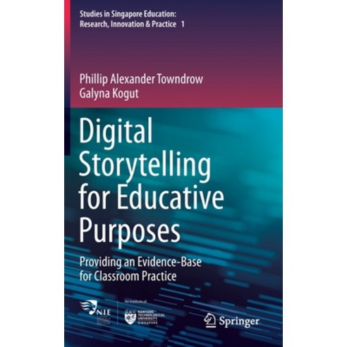 Digital Storytelling for Educative Purposes: Providing an Evidence-Base for Classroom Practice Hardcover, Springer, English, 9789811587269