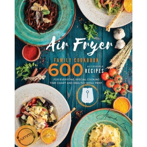 Air Fryer Family Cookbook: 600 Accessible Recipes for Everyone Special Cooking Time Chart and Healt... Paperback, Francesco Cammardella, English, 9781990151392
