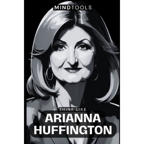 (영문도서) Think Like Arianna Huffington: Mental Models For Success In Business And Life Paperback, Independently Published, English, 9798864042540