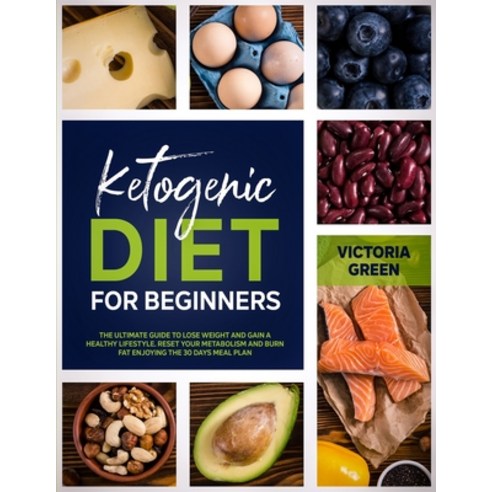 Ketogenic Diet for Beginner: The Ultimate Guide to Lose Weight and Gain a Healthy Lifestyle. Reset y... Paperback, Double M International Ltd, English, 9781914358210