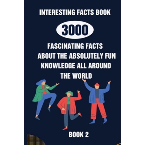 (영문도서) Interesting Facts Book: 3000 Fascinating Facts About The Absolutely Fun Knowledge All Around ... Paperback, Independently Published, English, 9798505459140