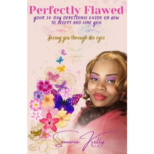 Perfectly Flawed Your 30-Day Devotional Guide on How to Accept and Love You: Seeing you through His ... Paperback, True Victory Media, English, 9781737015307