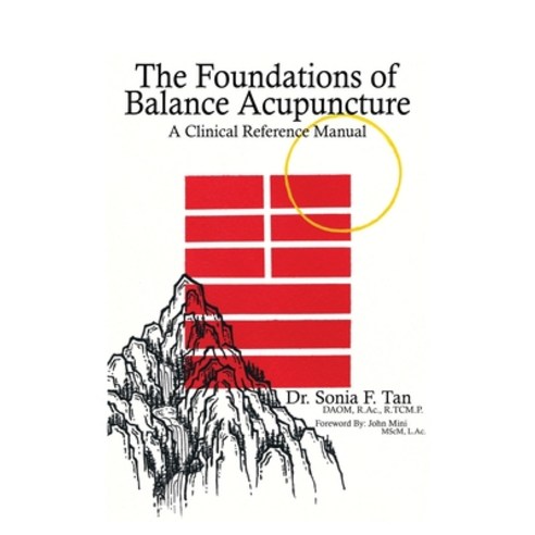 The Foundations of Balance Acupuncture: A Clinical Reference Manual Hardcover, Sonia F Tan Inc, English, 9781736161418