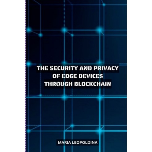 (영문도서) Improving the Security and Privacy of Edge Devices Through Blockchain Paperback, Ary Publisher, English, 9785316593507