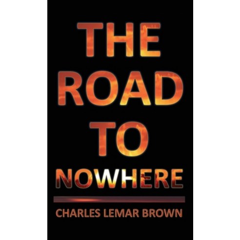 (영문도서) The Road to Nowhere Hardcover, Charles Lemar Brown, English, 9781960010117