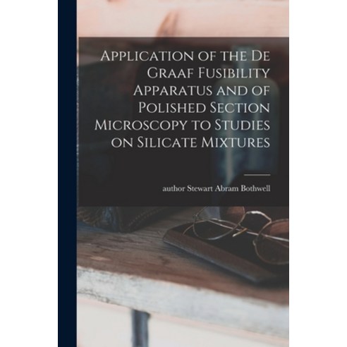(영문도서) Application of the De Graaf Fusibility Apparatus and of Polished Section Microscopy to Studie... Paperback, Hassell Street Press, English, 9781014494771