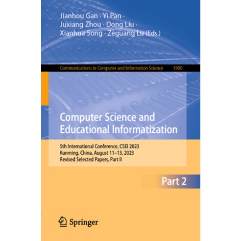 (영문도서) Computer Science and Educational Informatization: 5th International Conference Csei 2023 Ku... Paperback, Springer, English, 9789819994915