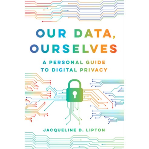 (영문도서) Our Data Ourselves: A Personal Guide to Digital Privacy Hardcover, University of California Press, English, 9780520379664