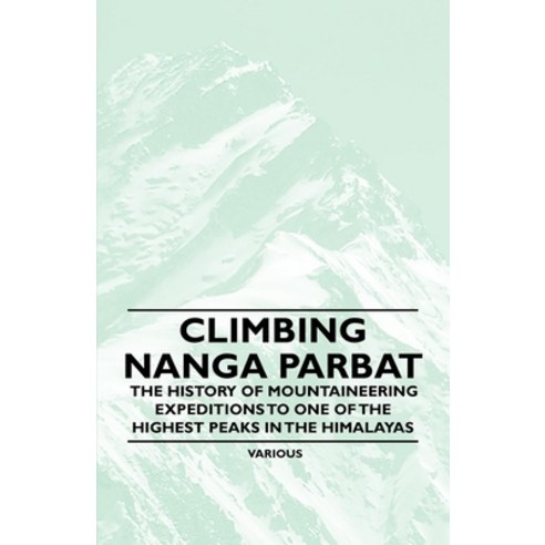 (영문도서) Climbing Nanga Parbat - The History of Mountaineering Expeditions to One of the Highest Peaks... Paperback, Scott Press, English, 9781447408796