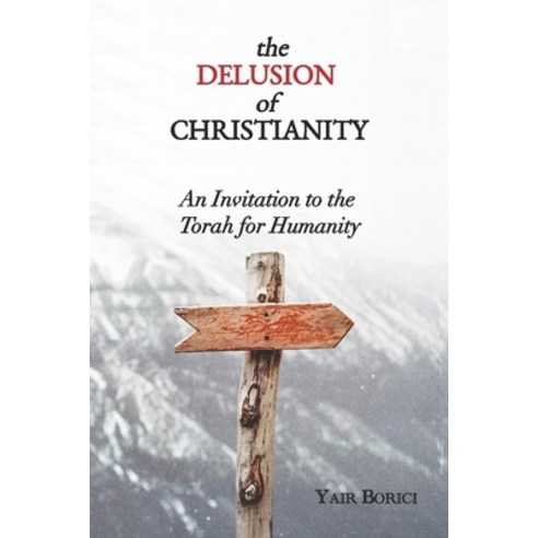 (영문도서) The Delusion of Christianity: An Invitation to the Torah for Humanity Paperback, ISBN Canada (Library and Ar..., English, 9781778295706