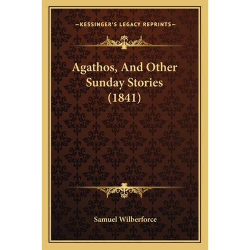 Agathos And Other Sunday Stories (1841) Paperback, Kessinger Publishing