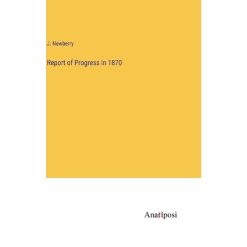 (영문도서) Report of Progress in 1870 Hardcover, Anatiposi Verlag, English, 9783382113292