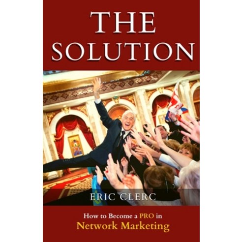 (영문도서) THE Solution: How to Become a Pro at Network Marketing Paperback, Eric Clerc, English, 9782970165804