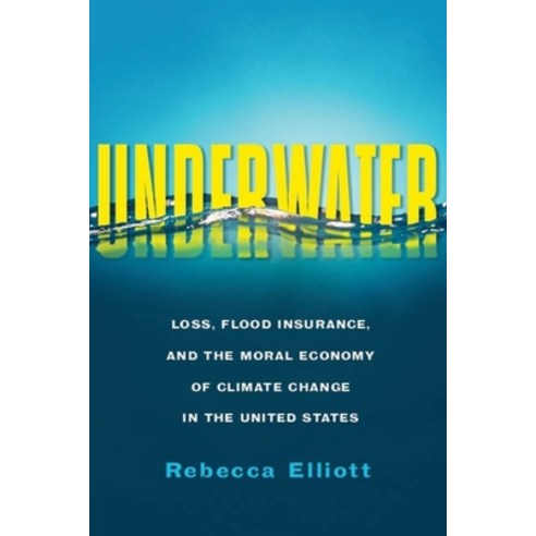 Underwater: Loss Flood Insurance and the Moral Economy of Climate Change in the United States Paperback, Columbia University Press