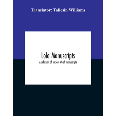 Lolo Manuscripts. A Selection Of Ancient Welsh Manuscripts In Prose And Verse From The Collection ... Paperback, Alpha Edition, English, 9789354189746