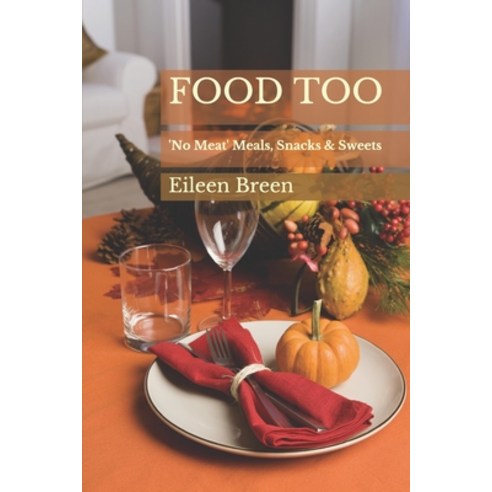 Food Too: (No Meat) Meals Snacks & Sweets Paperback, Independently Published