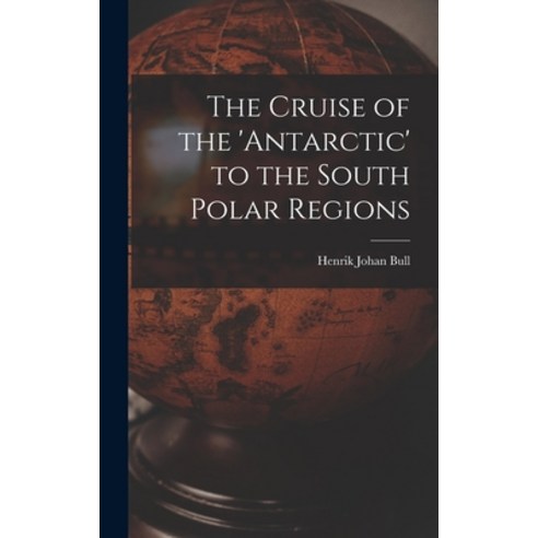 (영문도서) The Cruise of the ''antarctic'' to the South Polar Regions Hardcover, Legare Street Press, English, 9781017618075