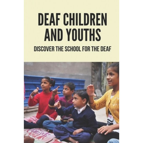 (영문도서) Deaf Children And Youths: Discover The School For The Deaf: Moving Stories About School For T... Paperback, Independently Published, English, 9798520432227
