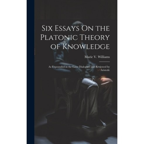 (영문도서) Six Essays On the Platonic Theory of Knowledge: As Expounded in the Later Dialogues and Revie... Hardcover, Legare Street Press, English, 9781020282089