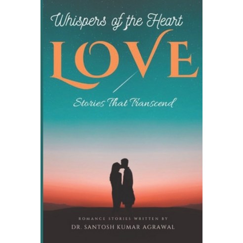 (영문도서) Whispers of the Heart: Love Stories That Transcend Paperback, Independently Published, English, 9798870920061
