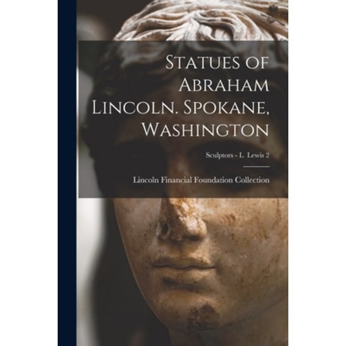 (영문도서) Statues of Abraham Lincoln. Spokane Washington; Sculptors - L Lewis 2 Paperback, Hassell Street Press, English, 9781015094819