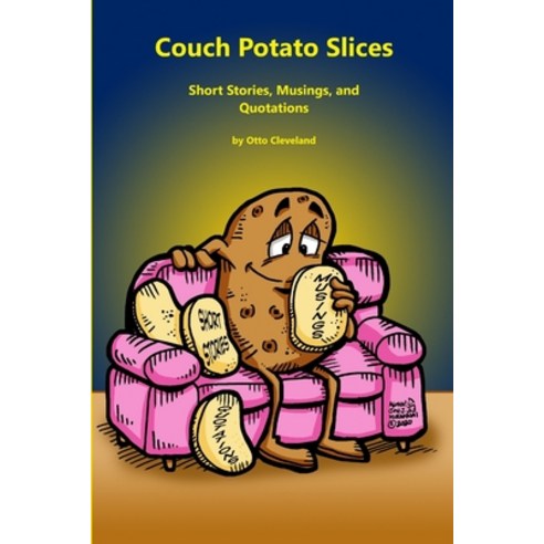 Couch Potato Slices Short Stories Musings and Quotations Paperback, Lulu.com, English, 9781716031861