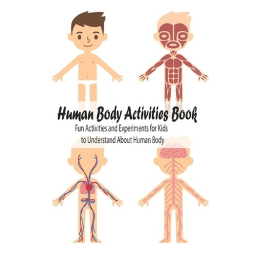 Human Body Activities Book: Fun Activities and Experiments for Kids to Understand About Human Body: ... Paperback, Independently Published, English, 9798742983712