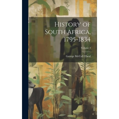 (영문도서) History of South Africa 1795-1834; Volume 3 Hardcover, Legare Street Press, English, 9781020067723