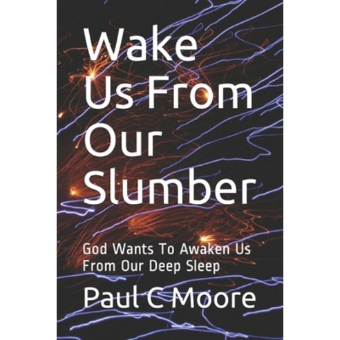 Wake Us From Our Slumber: God Wants To Awaken Us From Our Deep Sleep Paperback, Independently Published, English, 9798596117530
