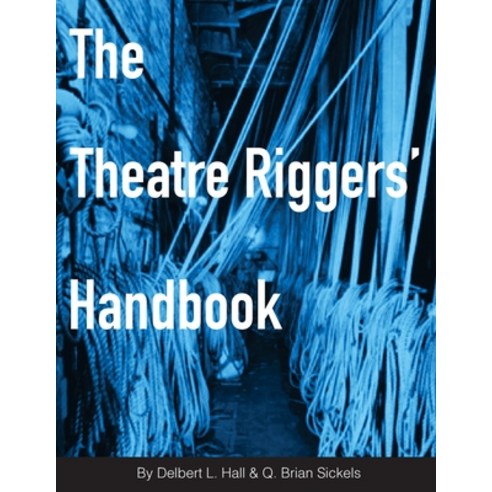 (영문도서) The Theatre Riggers'' Handbook Paperback, Spring Knoll Press, English, 9780997874600