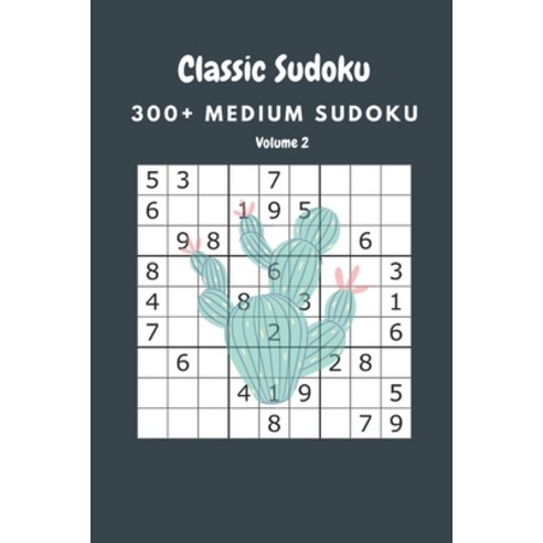 Classic Sudoku: 300+ Medium sudoku Volume 2 Paperback, Independently Published