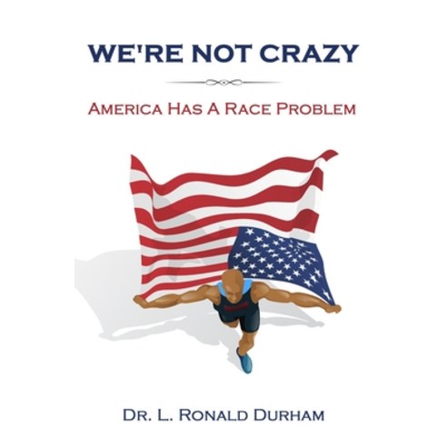 (영문도서) We''re Not Crazy; America Has A Race Problem Paperback, Independently Published, English, 9798504922980