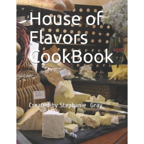 (영문도서) House of Flavors CookBook: Created by Stephanie Gray Paperback, Independently Published, English, 9781671925069