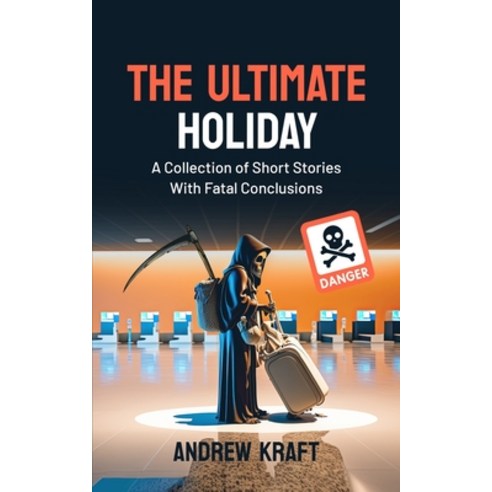 (영문도서) The Ultimate Holiday: A Collection of Short Stories With Fatal Conclusions Paperback, Independently Published, English, 9798378476435