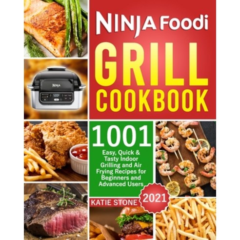 Ninja Foodi Grill Cookbook 2021: 1001 Easy Quick & Tasty Indoor Grilling and Air Frying Recipes for... Paperback, Independently Published, English, 9798717317504