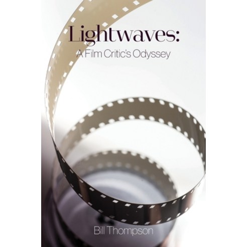 (영문도서) Lightwaves: A Film Critic''s Odyssey Paperback, William B. Thompson, English, 9781736126424