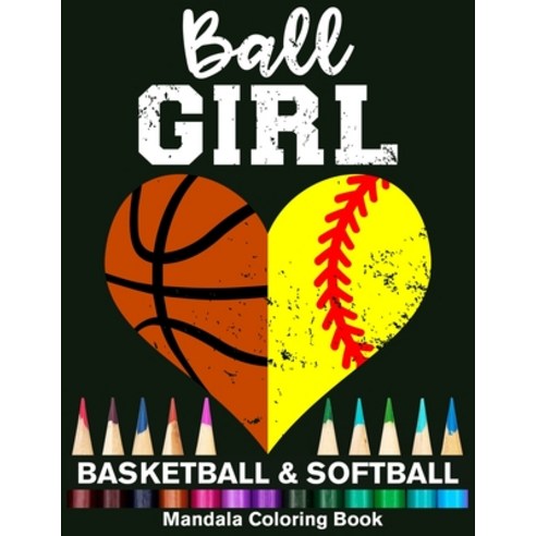 Ball Girl Softball And Basketball Mandala Coloring Book: Funny Softball Girl And Basketball Girl Hea... Paperback, Independently Published, English, 9798579521255