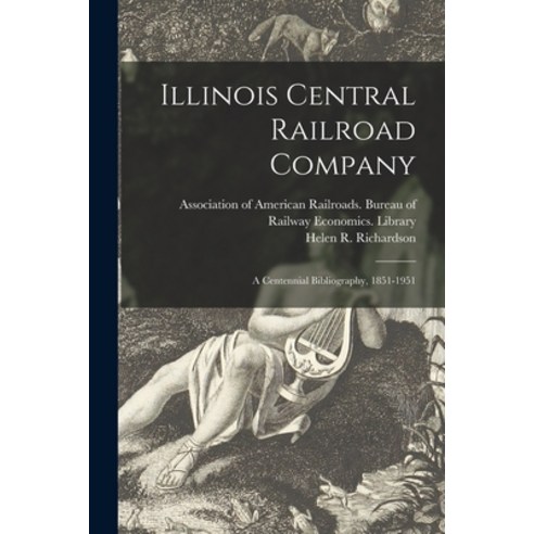 (영문도서) Illinois Central Railroad Company: a Centennial Bibliography 1851-1951 Paperback, Hassell Street Press, English, 9781015078697