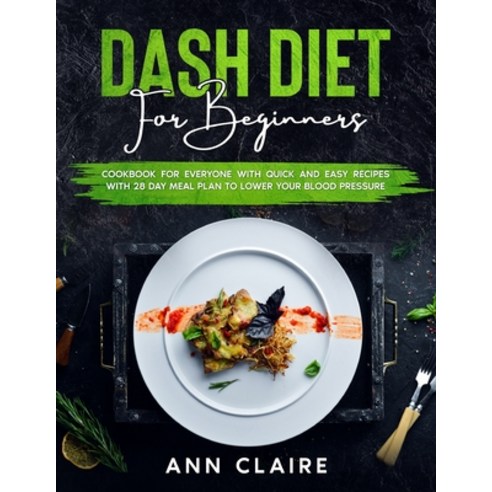 (영문도서) Dash Diet For Beginners: Cookbook For Everyone With Quick And Easy Recipes With 28 Day Meal P... Paperback, Ffk Books, English, 9791280295163