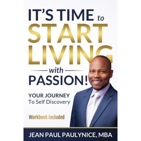 (영문도서) It''s Time to Start Living with Passion!: YOUR JOURNEY To Self-Discovery Paperback, Paulynice Consulting Group,..., English, 9781733560191