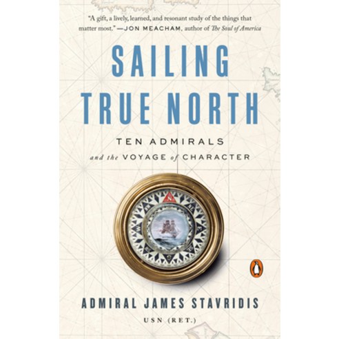 Sailing True North: Ten Admirals and the Voyage of Character Paperback, Penguin Group
