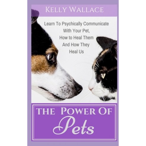 (영문도서) The Power of Pets: Learn to Psychically Communicate with your Pet How to Heal Them and How T... Paperback, Createspace Independent Pub..., English, 9781718607347