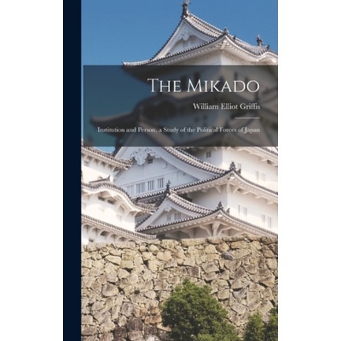 (영문도서) The Mikado: Institution and Person a Study of the Political Forces of Japan Hardcover, Legare Street Press, English, 9781017570946