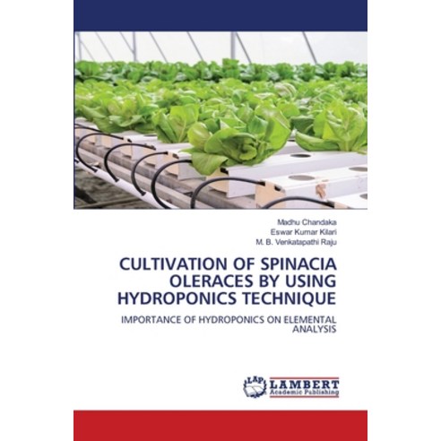 (영문도서) Cultivation of Spinacia Oleraces by Using Hydroponics Technique Paperback, LAP Lambert Academic Publis..., English, 9786205500095