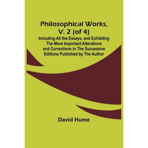 (영문도서) Philosophical Works v. 2 (of 4); Including All the Essays and Exhibiting the More Important... Paperback, Alpha Edition, English, 9789357914390